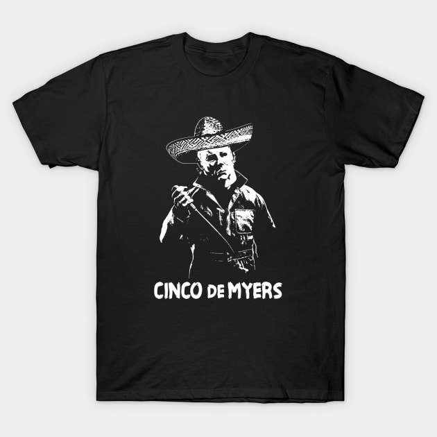 MICHAEL MYERS - Cinco de Myers T-Shirt by KERZILLA